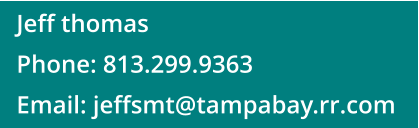 Jeff thomas Phone: 813.299.9363 Email: jeffsmt@tampabay.rr.com
